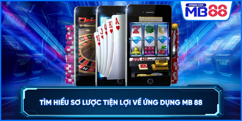 Tìm hiểu sơ lược tiện lợi về ứng dụng MB 88